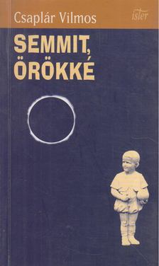 Csaplár Vilmos - Semmit, örökké [antikvár]