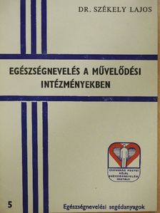 Dr. Székely Lajos - Egészségnevelés a művelődési intézményekben [antikvár]