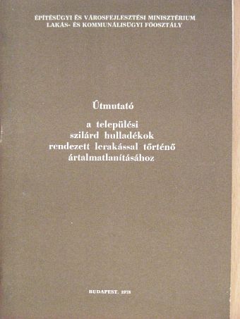 Útmutató a települési szilárd hulladékok rendezett lerakással történő ártalmatlanításához [antikvár]