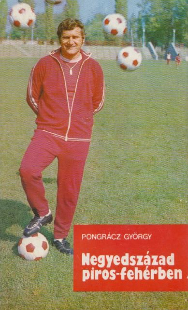 PONGRÁCZ GYÖRGY - Negyedszázad piros-fehérben [antikvár]