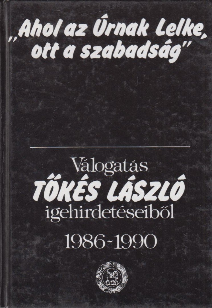 Tőkés László - "Ahol az Úrnak Lelke, ott a szabadság" [antikvár]