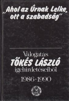 Tőkés László - "Ahol az Úrnak Lelke, ott a szabadság" [antikvár]