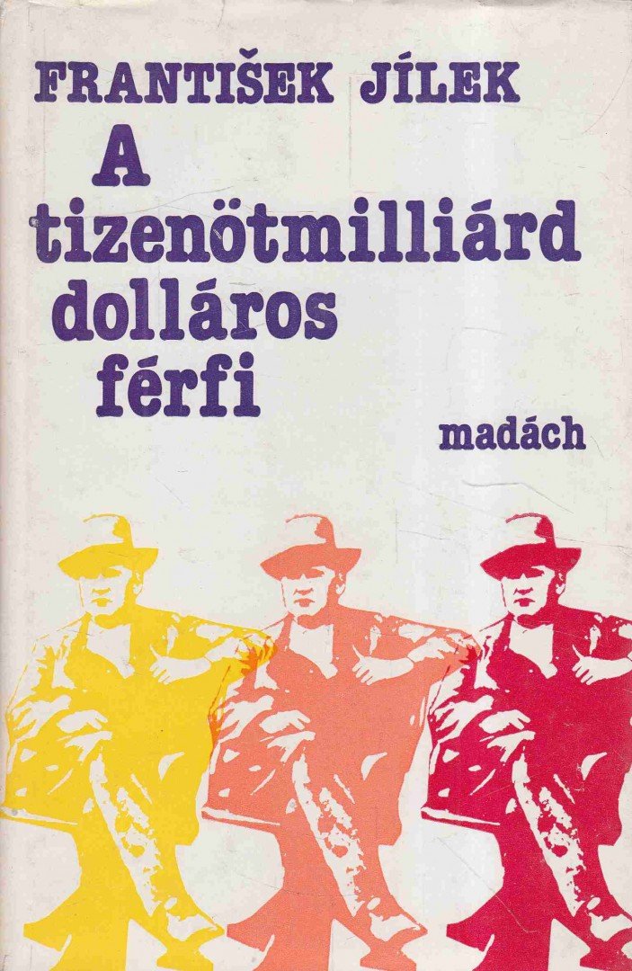 Jilek, Frantisek - A tizenötmilliárd dolláros férfi [antikvár]