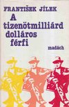 Jilek, Frantisek - A tizenötmilliárd dolláros férfi [antikvár]