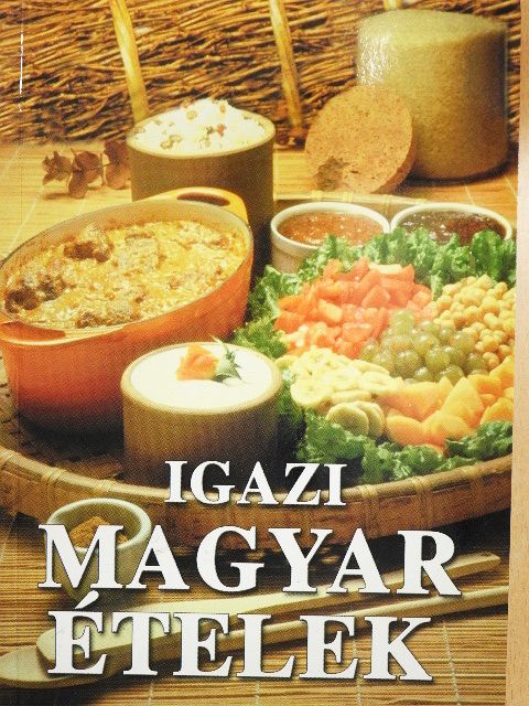 Igazi magyar ételek [antikvár]