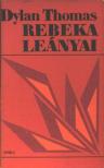 THOMAS, DYLAN - Rebeka leányai [antikvár]