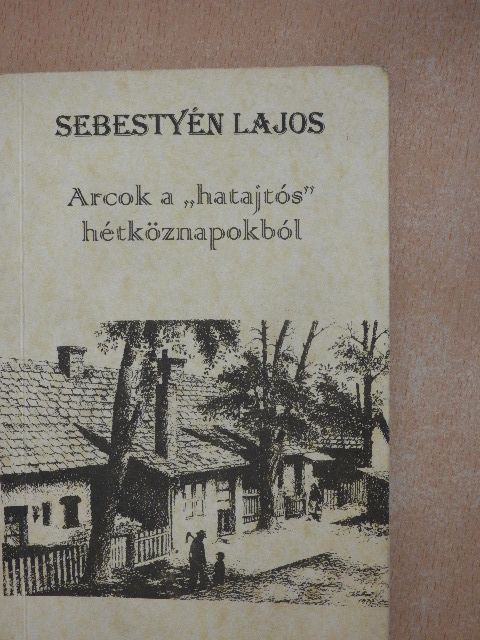 Sebestyén Lajos - Arcok a "hatajtós" hétköznapokból [antikvár]