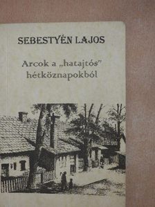 Sebestyén Lajos - Arcok a "hatajtós" hétköznapokból [antikvár]