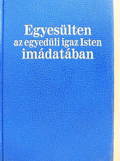 Egyesülten az egyedüli igaz Isten imádatában [antikvár]