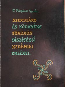 Dr. Mészáros Gyula - Szekszárd és környéke törökös díszítésű kerámiai emlékei [antikvár]