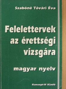 Szabóné Tóvári Éva - Felelettervek az érettségi vizsgára - Magyar nyelv [antikvár]