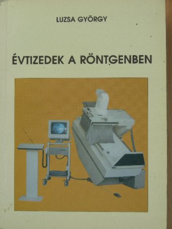 Luzsa György - Évtizedek a röntgenben [antikvár]