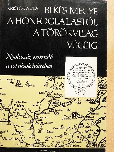 Kristó Gyula - Békés megye a honfoglalástól a törökvilág végéig [antikvár]