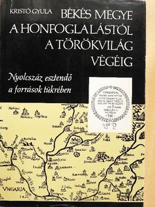 Kristó Gyula - Békés megye a honfoglalástól a törökvilág végéig [antikvár]