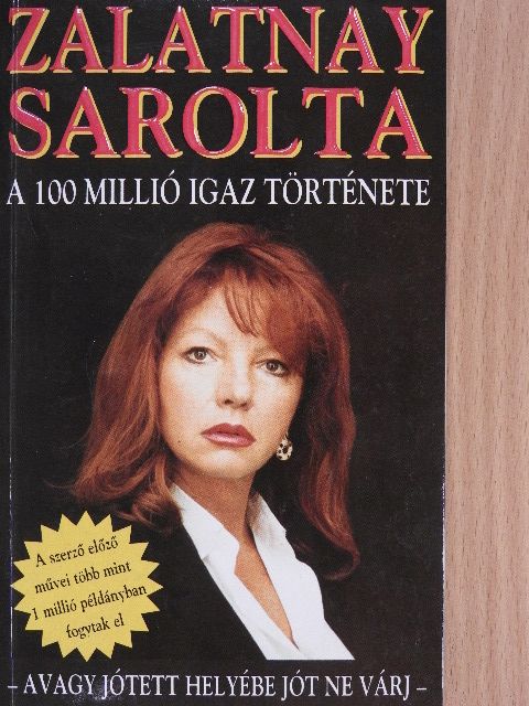 Zalatnay Sarolta - A 100 millió igaz története [antikvár]