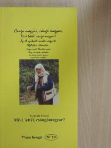 Horváth Dezső - Mivé lettél, csángómagyar? [antikvár]
