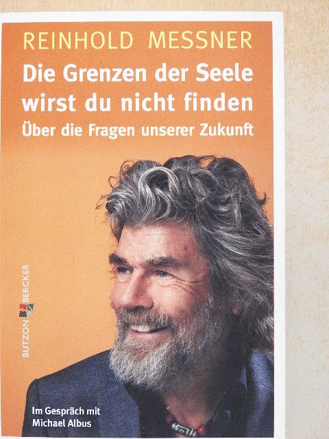 Reinhold Messner - Die Grenzen der Seele wirst du nicht finden [antikvár]