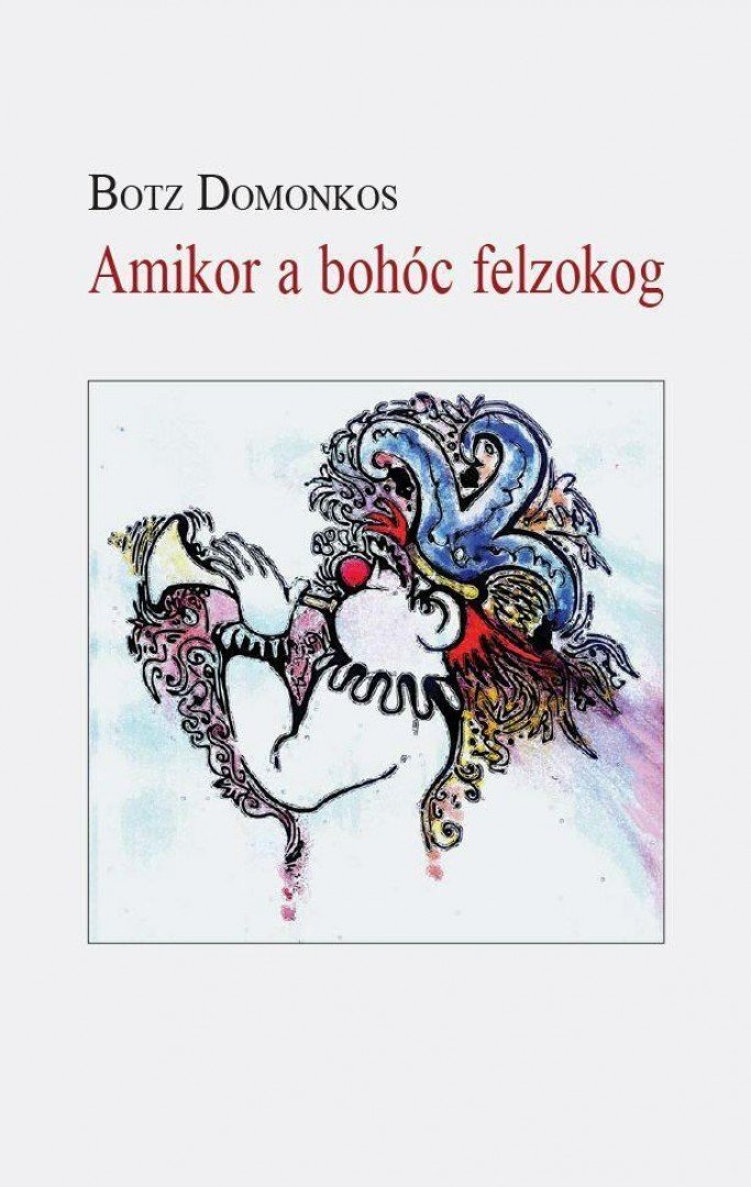 Botz Domonkos - Amikor a bohóc felzokog [antikvár]