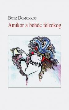 Botz Domonkos - Amikor a bohóc felzokog [antikvár]