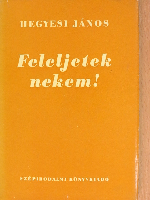 Hegyesi János - Feleljetek nekem! [antikvár]