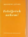 Hegyesi János - Feleljetek nekem! [antikvár]