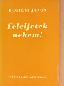Hegyesi János - Feleljetek nekem! [antikvár]