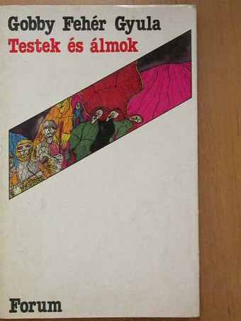 Gobby Fehér Gyula - Testek és álmok [antikvár]