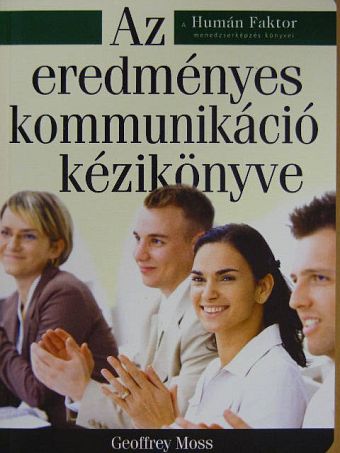 Geoffrey Moss - Az eredményes kommunikáció kézikönyve [antikvár]