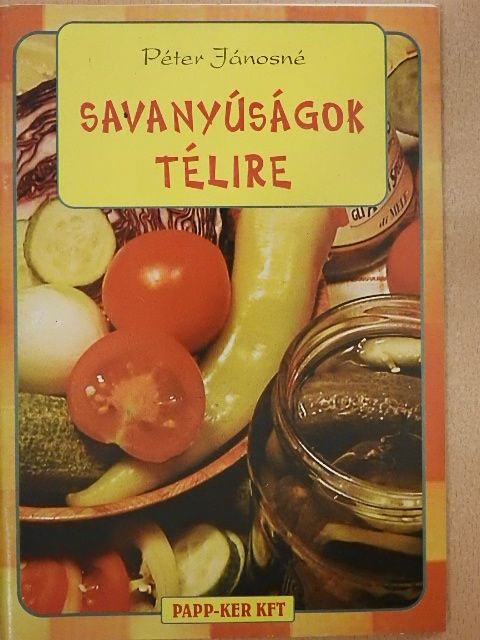 Péter Jánosné - Savanyúságok télire [antikvár]