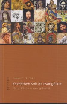 James D. G. Dunn - Kezdetben volt az evangélium [antikvár]