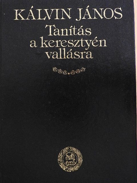 Kálvin János - Tanítás a keresztyén vallásra (1559) [antikvár]