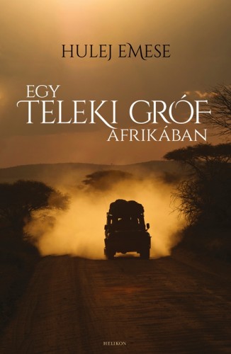 Hulej Emese - Egy Teleki gróf Afrikában [eKönyv: epub, mobi]