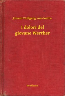 Johann Wolfgang Goethe - I dolori del giovane Werther [eKönyv: epub, mobi]