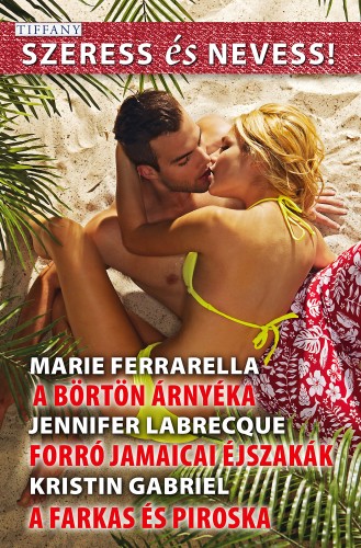 Jennifer LaBrecque; Kristin Gabriel Marie Ferrarella; - Szeress és Nevess! 62. - A börtön árnyéka; Forró jamaicai éjszakák; A farkas és Piroska [eKönyv: epub, mobi]