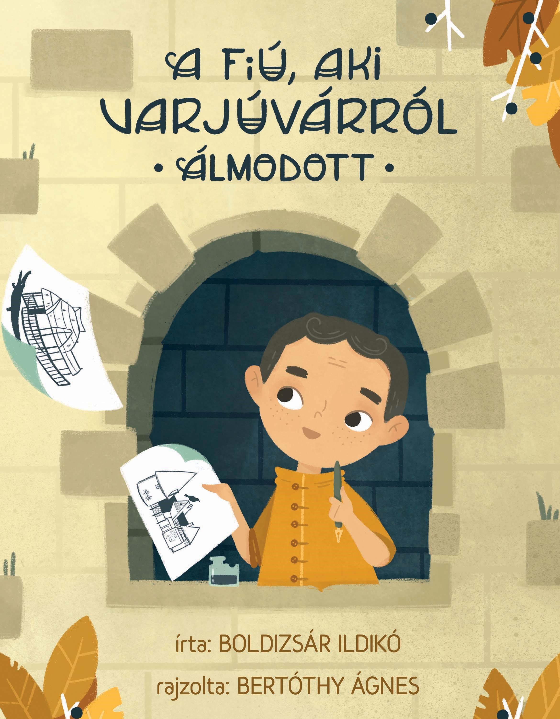 Boldizsár Ildikó - A fiú, aki Varjúvárról álmodott
