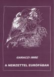 Garaczi Imre - A nemzettel Európában [antikvár]