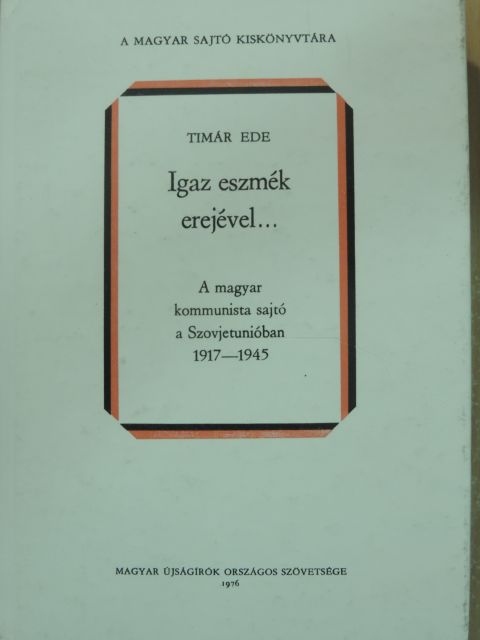 Timár Ede - Igaz eszmék erejével... [antikvár]