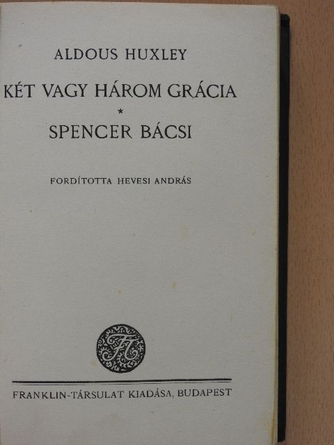 Aldous Huxley - Két vagy három grácia/Spencer bácsi [antikvár]