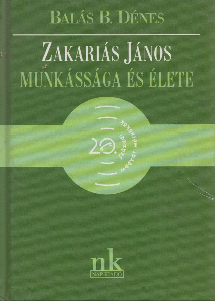 Balás B. Dénes - Zakariás János munkássága és élete [antikvár]