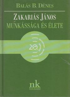 Balás B. Dénes - Zakariás János munkássága és élete [antikvár]