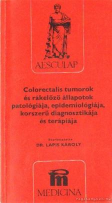 Dr. Lapis Károly - Colorectalis tumorok és rákelőző állapotok patológiája, epidemiológiája, korszerű diagnosztikája és terápiaja [antikvár]