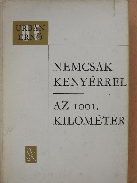 Urbán Ernő - Nemcsak kenyérrel/Az 1001. kilométer [antikvár]
