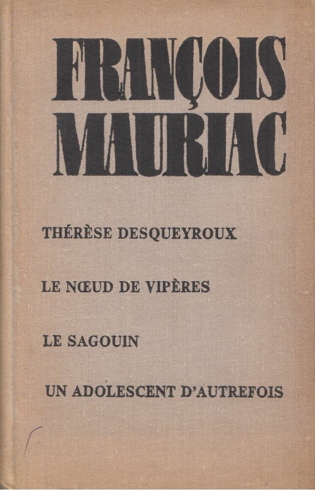 Francois Mauriac - Thérése desqueyroux / Le noeud de vipéres / Le sagouin / Un adolescent d'autrefois [antikvár]