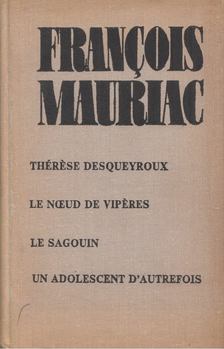 Francois Mauriac - Thérése desqueyroux / Le noeud de vipéres / Le sagouin / Un adolescent d'autrefois [antikvár]