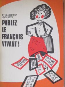 F. Dukesz Ágnes - Parlez le francais vivant! [antikvár]