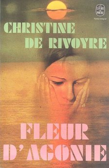 RIVOYRE, CHRISTINE DE - La fleur d'agonie [antikvár]