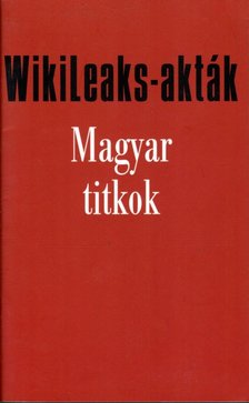 Zalai István - WikiLeaks-akták - Magyar titkok [antikvár]