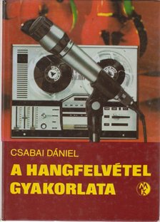 Csabai Dániel - A hangfelvétel gyakorlata [antikvár]