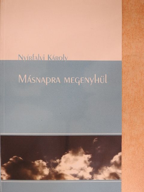 Nyírfalvi Károly - Másnapra megenyhül [antikvár]