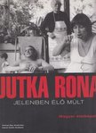 Jutka Rona - Jelenben élő múlt [antikvár]